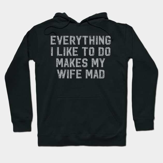 Everything I Like To Do Makes My Wife Mad Hoodie by rhazi mode plagget